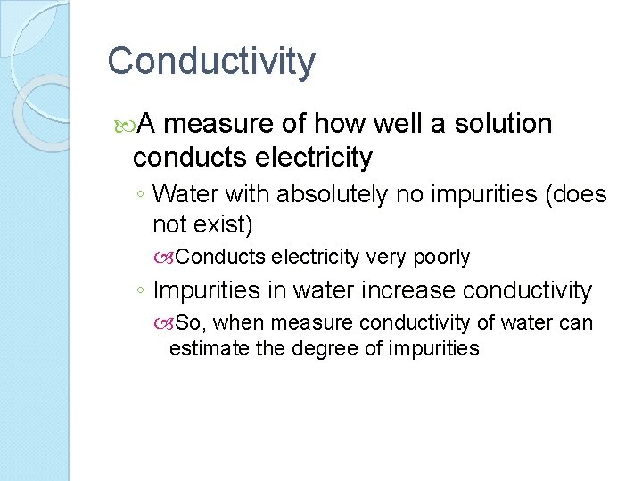 Conductivity A measure of how well a solution conducts electricity ◦ Water with absolutely