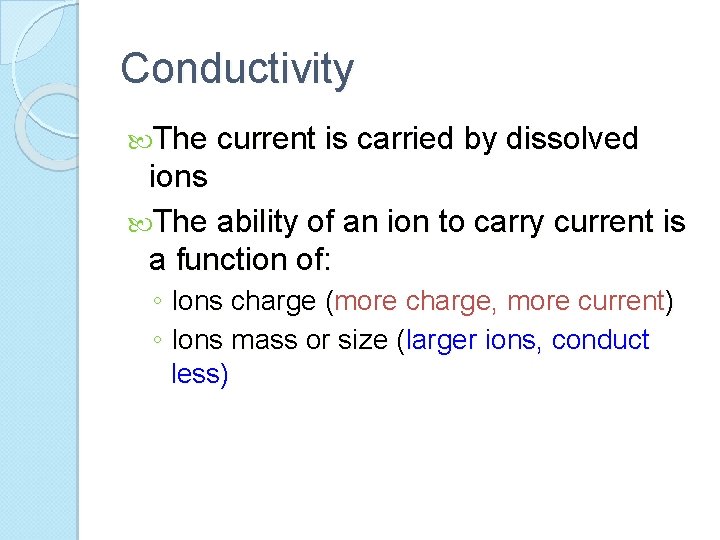 Conductivity The current is carried by dissolved ions The ability of an ion to