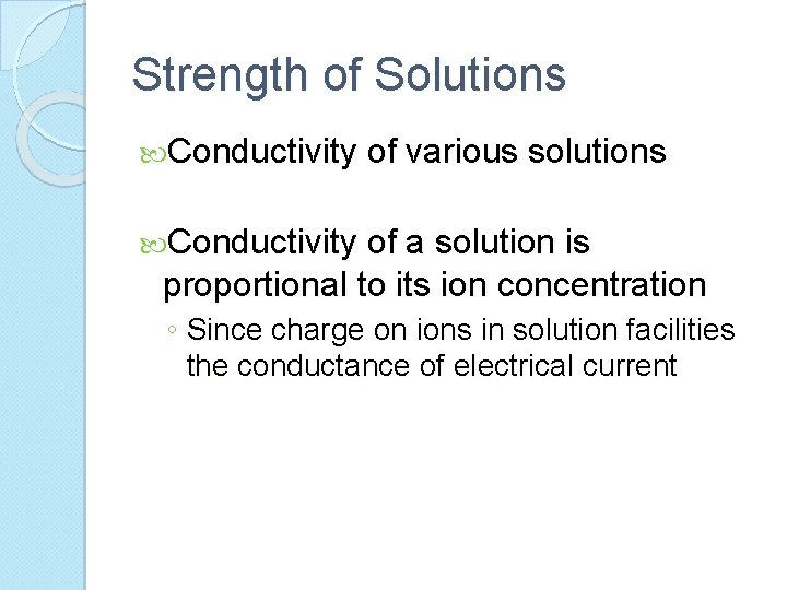 Strength of Solutions Conductivity of various solutions Conductivity of a solution is proportional to