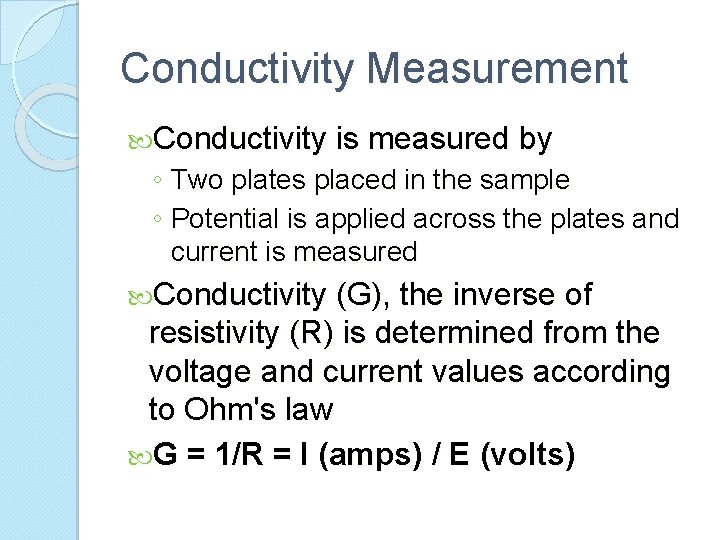 Conductivity Measurement Conductivity is measured by ◦ Two plates placed in the sample ◦