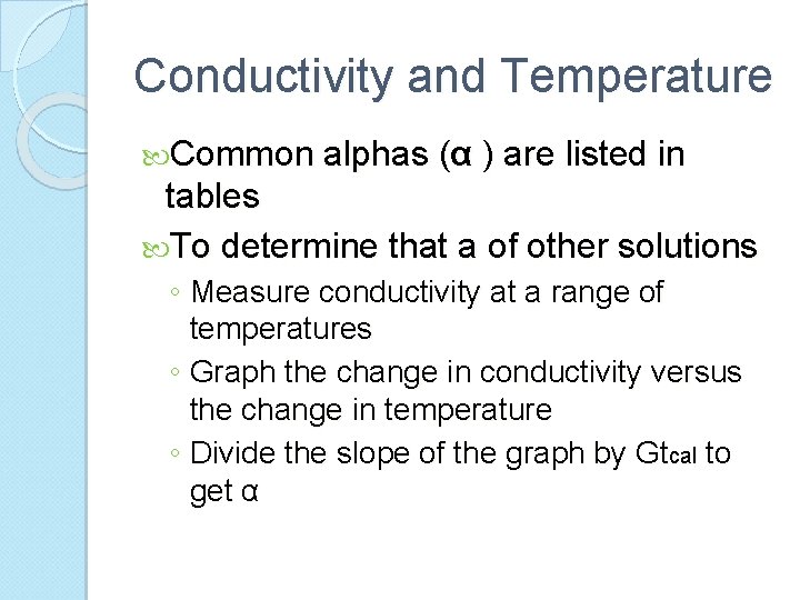 Conductivity and Temperature Common alphas (α ) are listed in tables To determine that
