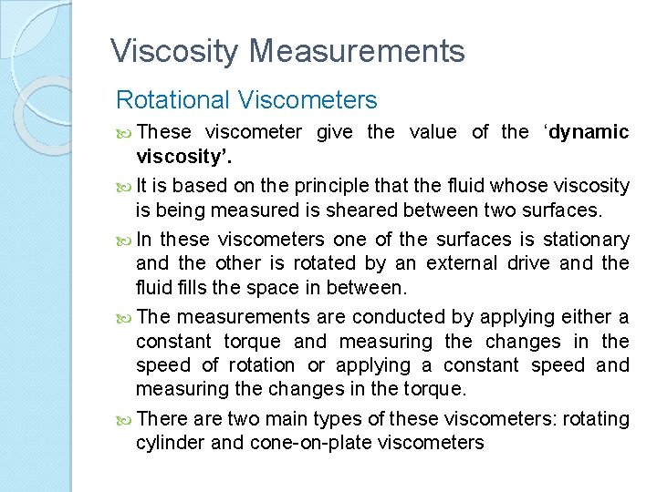 Viscosity Measurements Rotational Viscometers These viscometer give the value of the ‘dynamic viscosity’. It