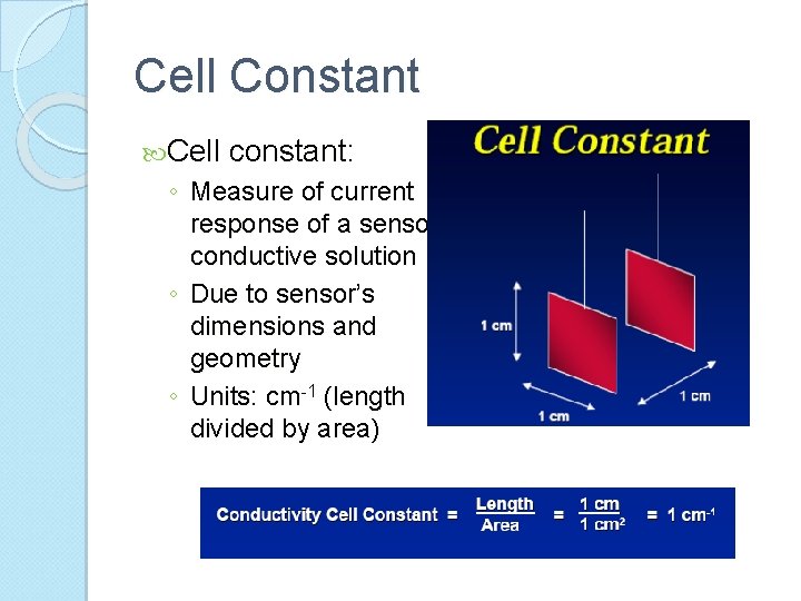 Cell Constant Cell constant: ◦ Measure of current response of a sensor conductive solution