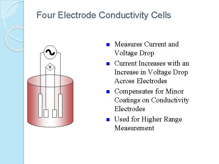 Four Electrode Conductivity Cells n V n n n Measures Current and Voltage Drop