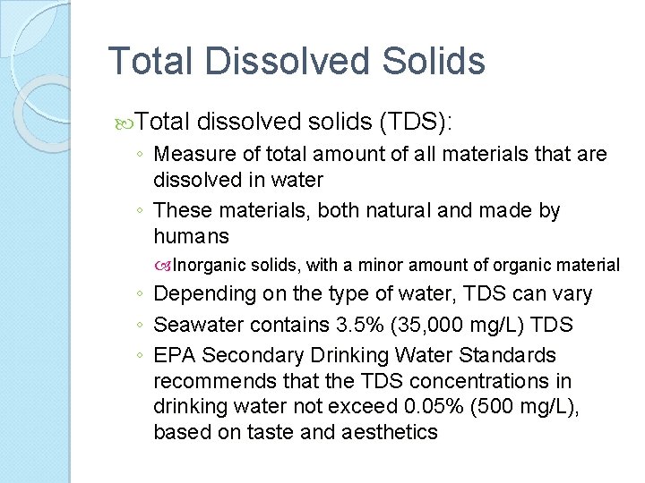 Total Dissolved Solids Total dissolved solids (TDS): ◦ Measure of total amount of all