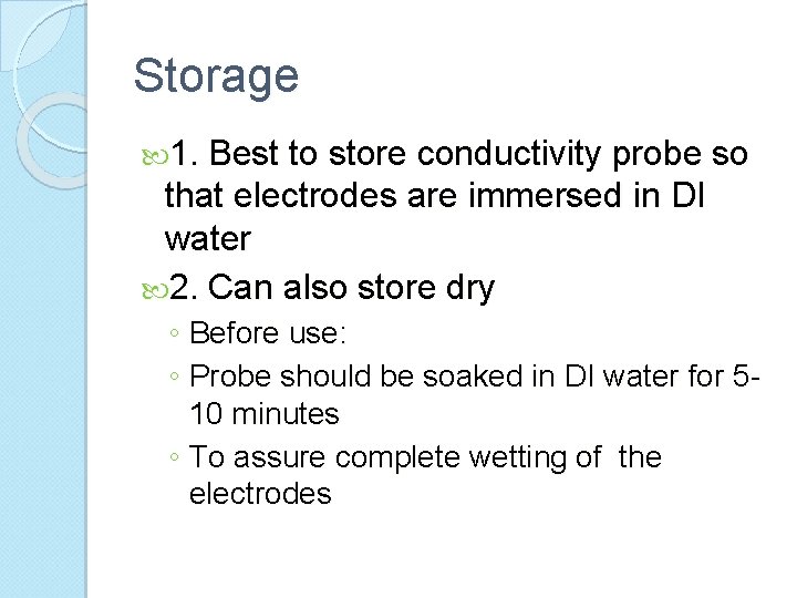 Storage 1. Best to store conductivity probe so that electrodes are immersed in DI