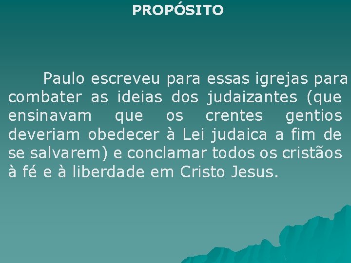 PROPÓSITO Paulo escreveu para essas igrejas para combater as ideias dos judaizantes (que ensinavam