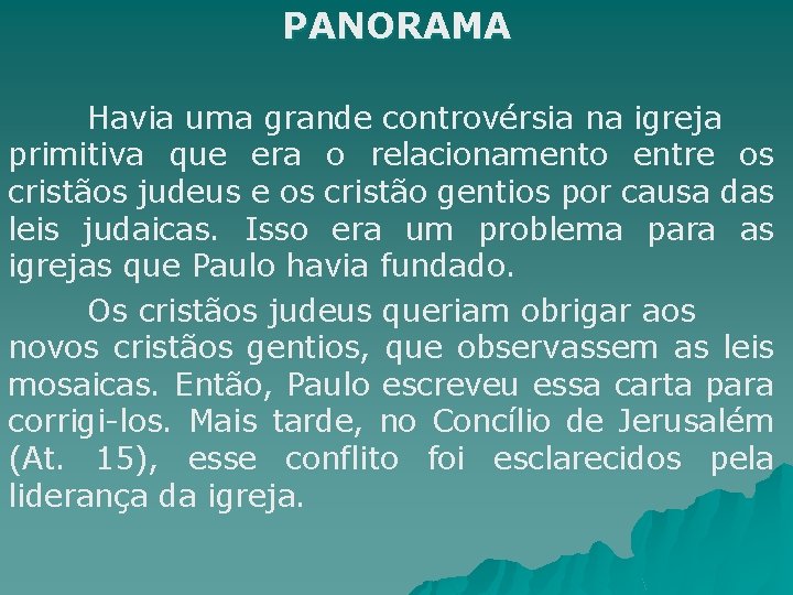  PANORAMA Havia uma grande controvérsia na igreja primitiva que era o relacionamento entre