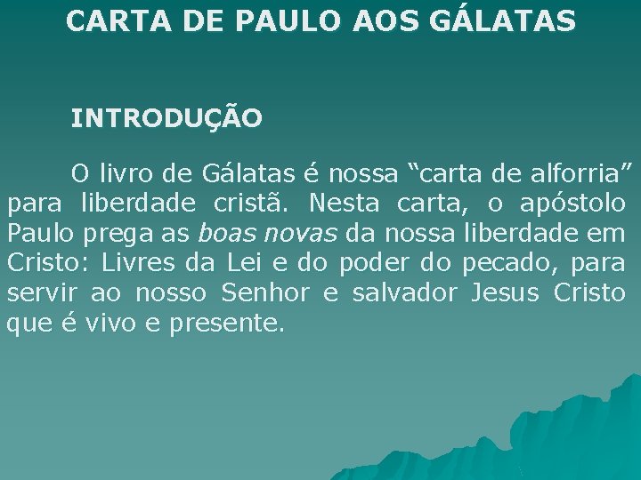 CARTA DE PAULO AOS GÁLATAS INTRODUÇÃO O livro de Gálatas é nossa “carta de