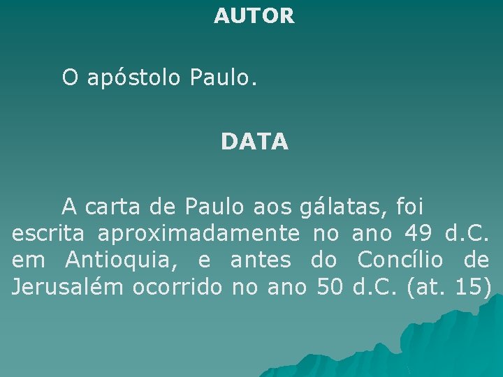 AUTOR O apóstolo Paulo. DATA A carta de Paulo aos gálatas, foi escrita aproximadamente