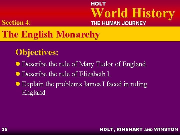 HOLT Section 4: World History THE HUMAN JOURNEY The English Monarchy Objectives: l Describe