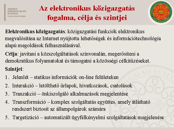 Az elektronikus közigazgatás fogalma, célja és szintjei Elektronikus közigazgatás: közigazgatási funkciók elektronikus megvalósítása az