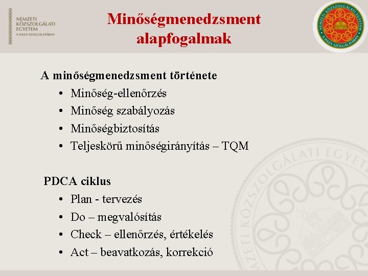 Minőségmenedzsment alapfogalmak A minőségmenedzsment története • Minőség-ellenőrzés • Minőség szabályozás • Minőségbiztosítás • Teljeskörű