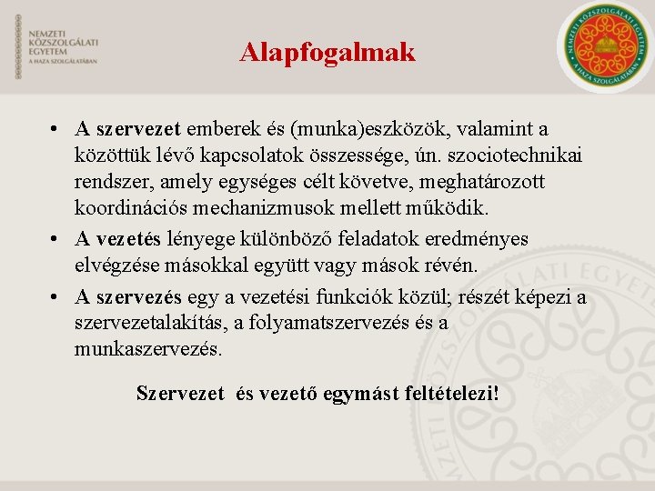 Alapfogalmak • A szervezet emberek és (munka)eszközök, valamint a közöttük lévő kapcsolatok összessége, ún.