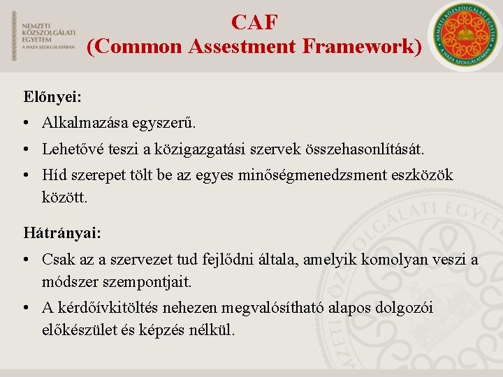 CAF (Common Assestment Framework) Előnyei: • Alkalmazása egyszerű. • Lehetővé teszi a közigazgatási szervek