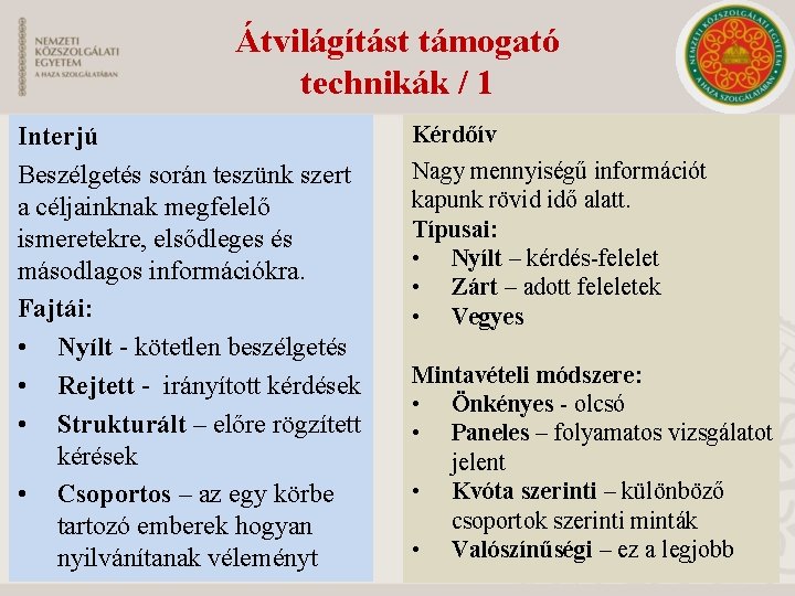 Átvilágítást támogató technikák / 1 Interjú Beszélgetés során teszünk szert a céljainknak megfelelő ismeretekre,