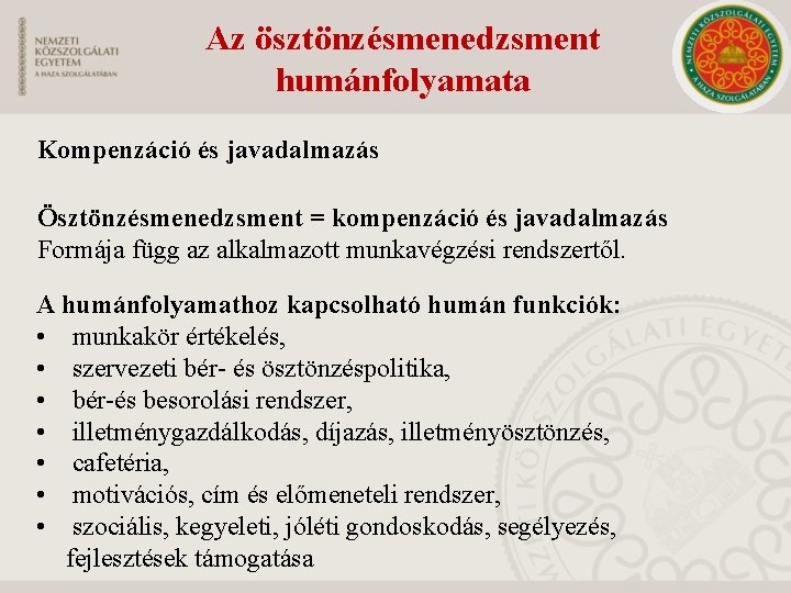 Az ösztönzésmenedzsment humánfolyamata Kompenzáció és javadalmazás Ösztönzésmenedzsment = kompenzáció és javadalmazás Formája függ az