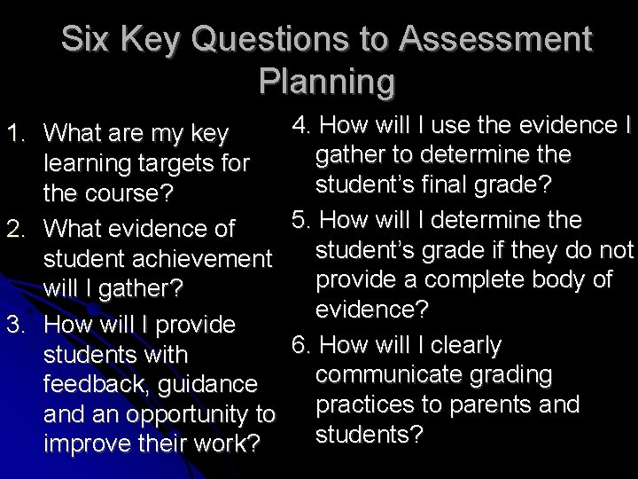 Six Key Questions to Assessment Planning 4. How will I use the evidence I