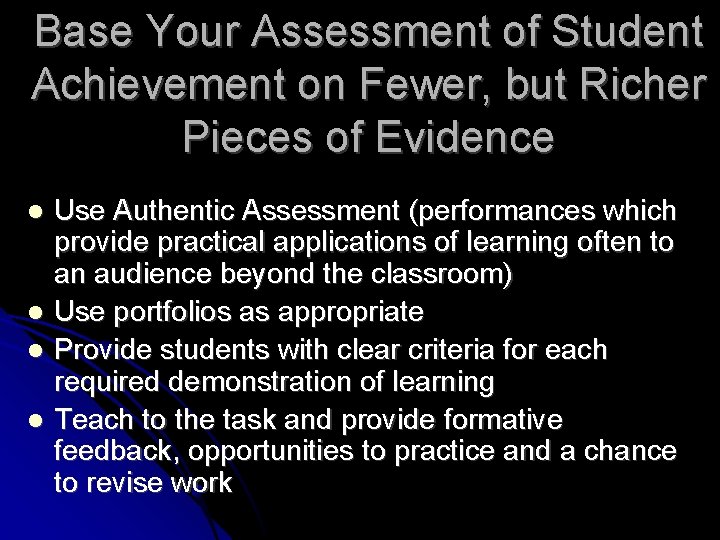Base Your Assessment of Student Achievement on Fewer, but Richer Pieces of Evidence l