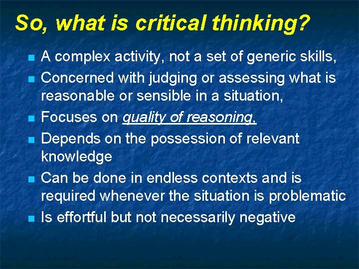 So, what is critical thinking? n n n A complex activity, not a set
