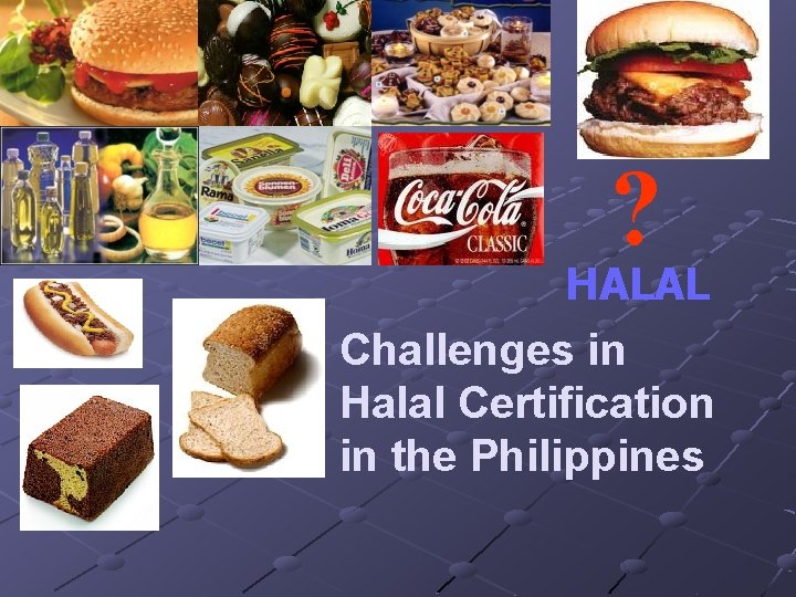 ¿ HALAL Challenges in Halal Certification in the Philippines 