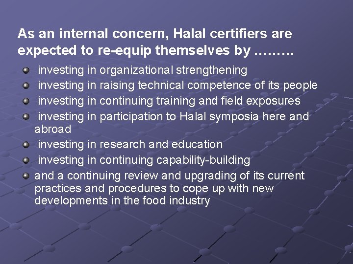 As an internal concern, Halal certifiers are expected to re-equip themselves by ……… investing