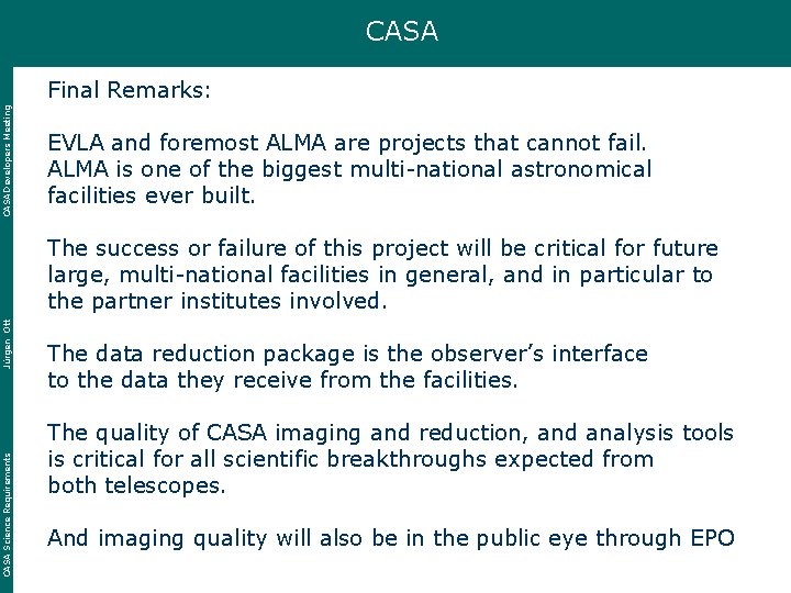 CASA Developers Meeting Final Remarks: EVLA and foremost ALMA are projects that cannot fail.