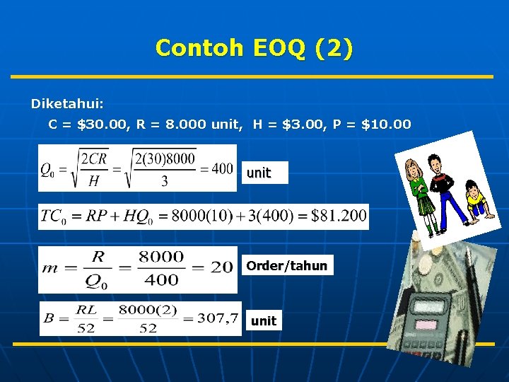Contoh EOQ (2) Diketahui: C = $30. 00, R = 8. 000 unit, H