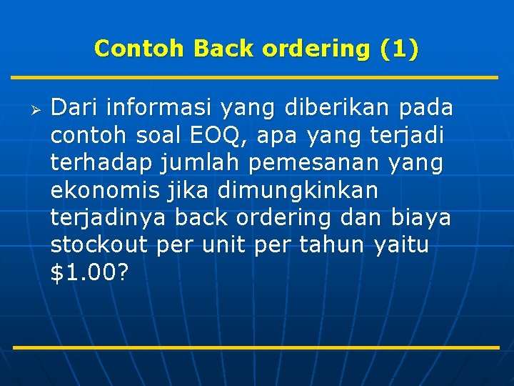 Contoh Back ordering (1) Ø Dari informasi yang diberikan pada contoh soal EOQ, apa