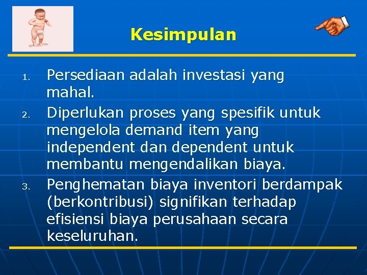 Kesimpulan 1. 2. 3. Persediaan adalah investasi yang mahal. Diperlukan proses yang spesifik untuk