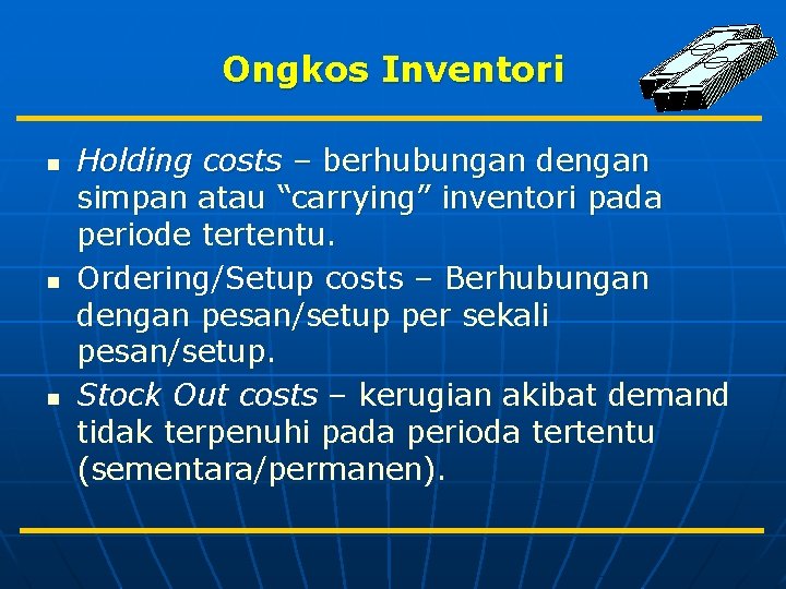 Ongkos Inventori n n n Holding costs – berhubungan dengan simpan atau “carrying” inventori