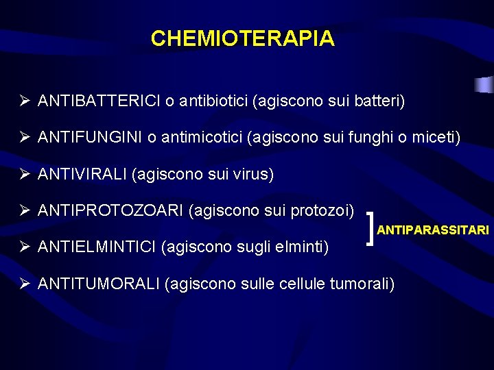 CHEMIOTERAPIA Ø ANTIBATTERICI o antibiotici (agiscono sui batteri) Ø ANTIFUNGINI o antimicotici (agiscono sui