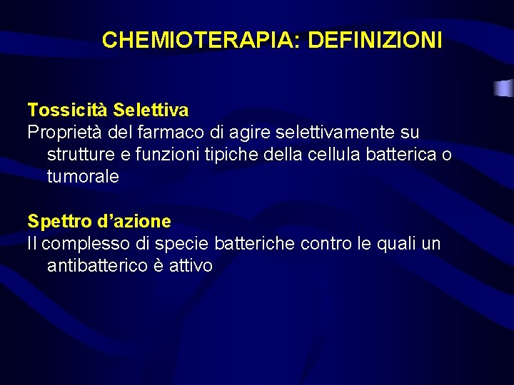 CHEMIOTERAPIA: DEFINIZIONI Tossicità Selettiva Proprietà del farmaco di agire selettivamente su strutture e funzioni