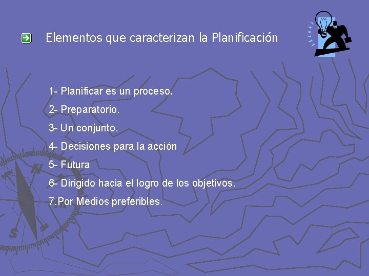 Elementos que caracterizan la Planificación 1 - Planificar es un proceso. 2 - Preparatorio.