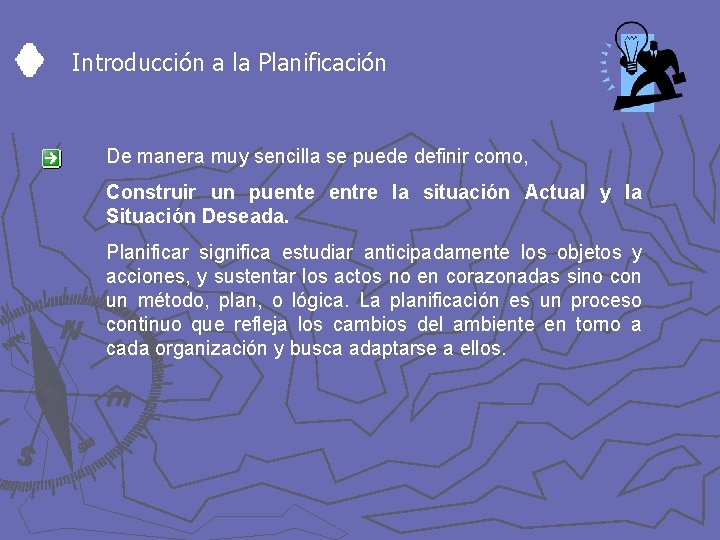 Introducción a la Planificación De manera muy sencilla se puede definir como, Construir un