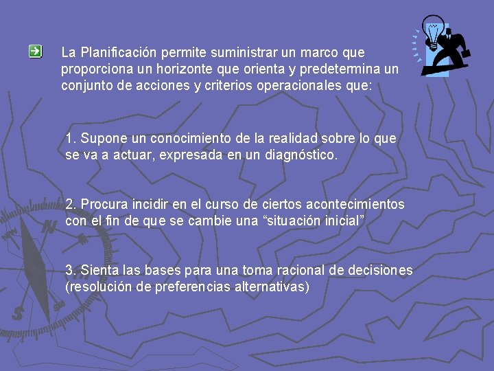 La Planificación permite suministrar un marco que proporciona un horizonte que orienta y predetermina