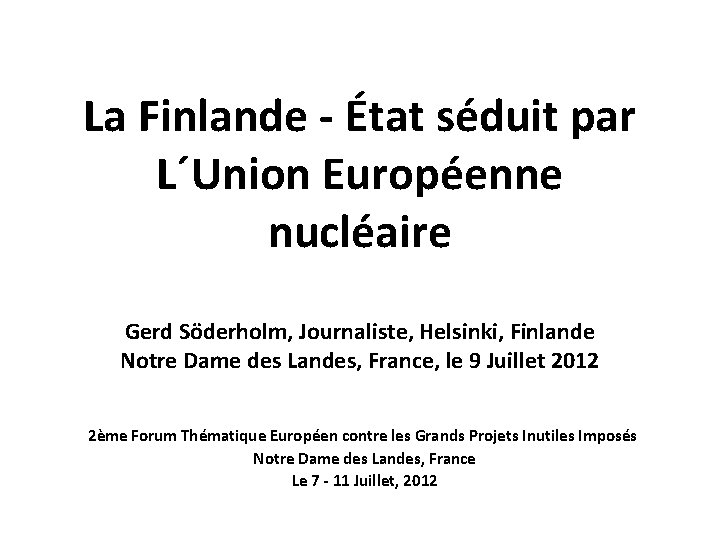 La Finlande - État séduit par L´Union Européenne nucléaire Gerd Söderholm, Journaliste, Helsinki, Finlande