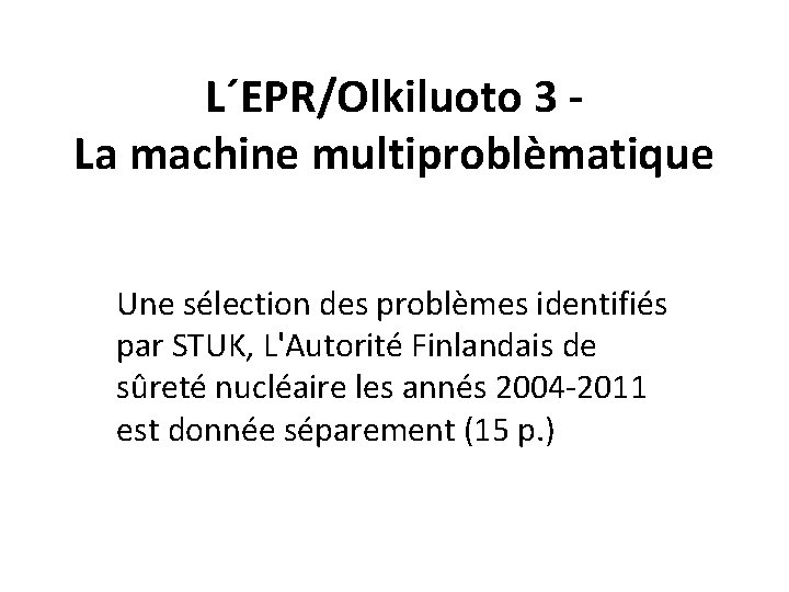 L´EPR/Olkiluoto 3 - La machine multiproblèmatique Une sélection des problèmes identifiés par STUK, L'Autorité