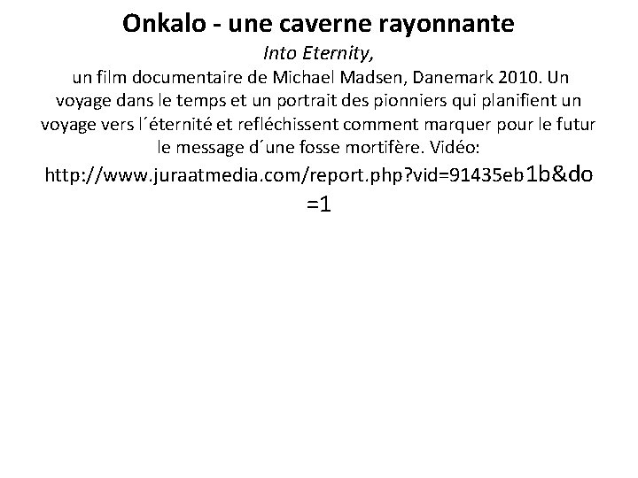 Onkalo - une caverne rayonnante Into Eternity, un film documentaire de Michael Madsen, Danemark