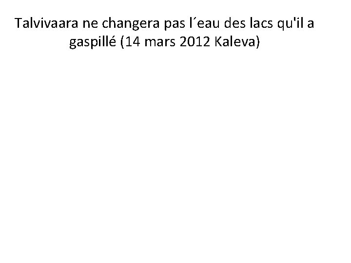 Talvivaara ne changera pas l´eau des lacs qu'il a gaspillé (14 mars 2012 Kaleva)