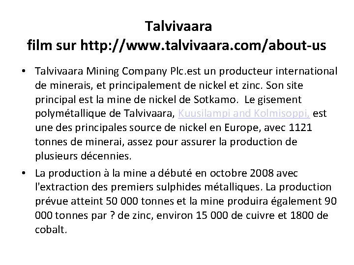  Talvivaara film sur http: //www. talvivaara. com/about-us • Talvivaara Mining Company Plc. est