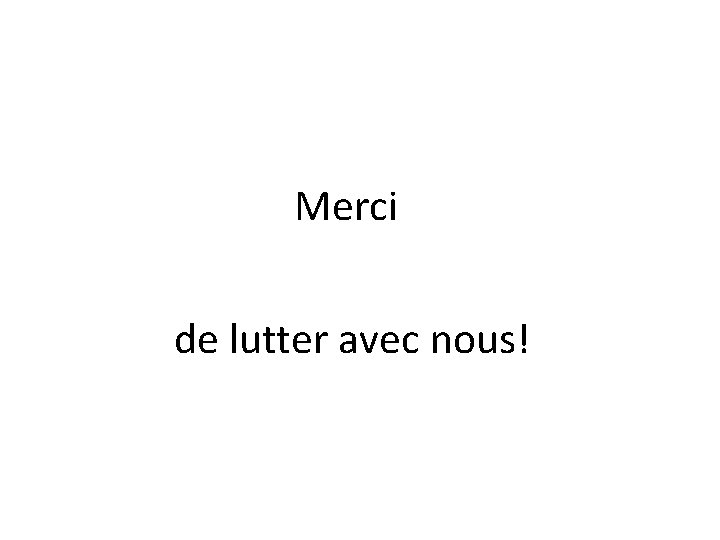 Merci de lutter avec nous! 