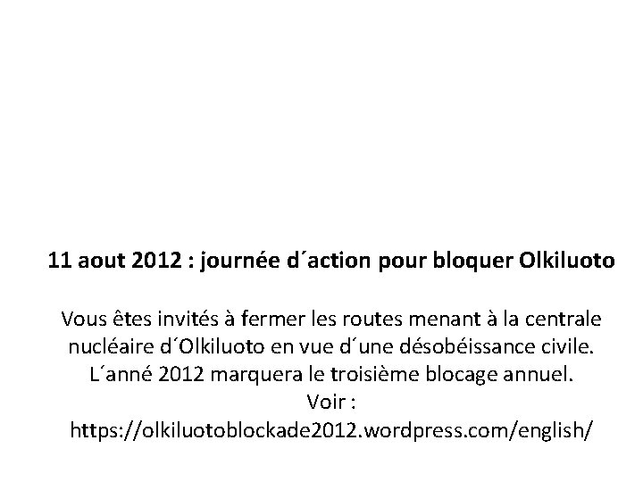 11 aout 2012 : journée d´action pour bloquer Olkiluoto Vous êtes invités à fermer