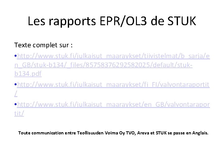 Les rapports EPR/OL 3 de STUK Texte complet sur : • http: //www. stuk.