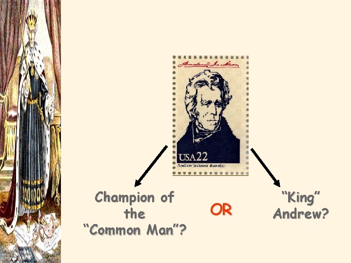 Essential Question: Champion of the “Common Man”? OR “King” Andrew? 