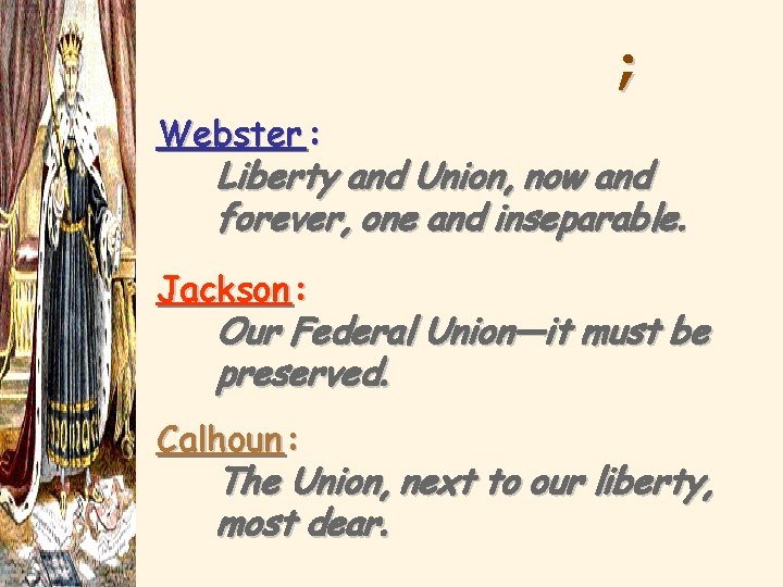 1830 Webster : Liberty and Union, now and forever, one and inseparable. Jackson :