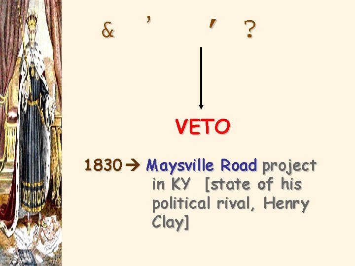 Jackson’s Use of Federal Power VETO 1830 Maysville Road project in KY [state of