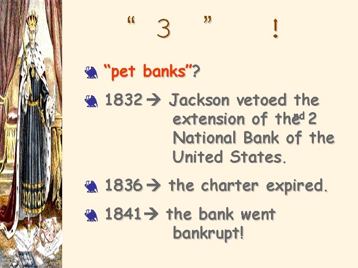 The “Monster” Is Destroyed! 3 3 “pet banks”? 1832 Jackson vetoed the extension of