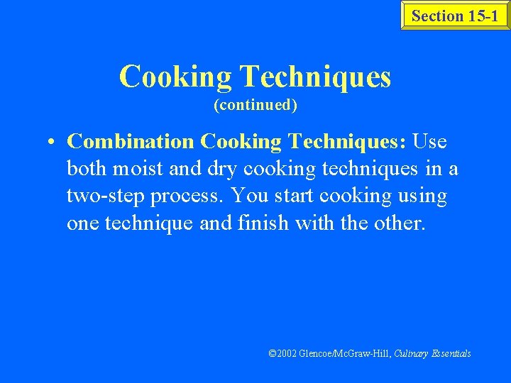 Section 15 -1 Cooking Techniques (continued) • Combination Cooking Techniques: Use both moist and