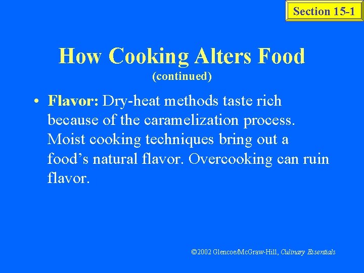 Section 15 -1 How Cooking Alters Food (continued) • Flavor: Dry-heat methods taste rich